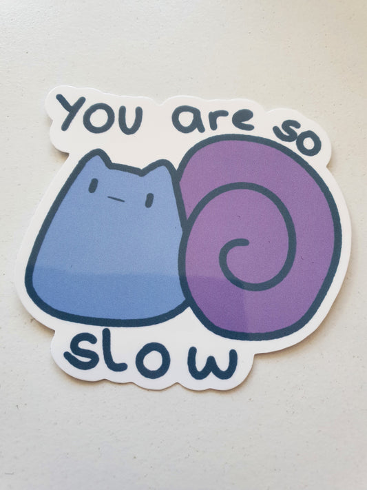 You are so Slow Sticker